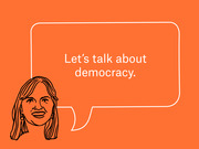 Orange editorial illustration of a line-drawn woman with a speech bubble reading Let's talk about democracy.