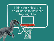 A dinosaur toy with a speech bubble next to a basketball hoop saying the Knicks are a dark horse for how bad they might be.