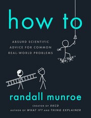 Book cover for 'How To: Absurd Scientific Advice for Common Real-World Problems' by Randall Munroe, featuring stick figure illustrations on a dark background.