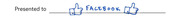 Hand-drawn illustration of two thumbs-up icons flanking the word FACEBOOK, with the text Presented to on the left, resembling a certificate line.