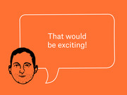 Editorial illustration of a drawn male face with a speech bubble on an orange background saying 'That would be exciting!'