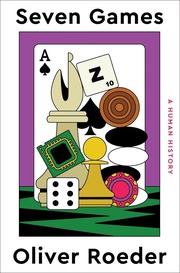Book cover for Seven Games: A Human History by Oliver Roeder, featuring illustrated game pieces including chess, cards, dice, checkers, and a poker chip.