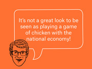 Editorial illustration of a cartoon face with glasses and a speech bubble quoting a comment about playing a game of chicken with the national economy.