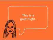 Editorial cartoon illustration of a woman with a speech bubble on an orange background saying 'This is a great fight.'