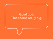 Orange editorial illustration of a speech bubble containing the quote 'Good god. This seems really big.' in white text.