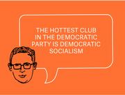 Editorial illustration of a cartoon face with glasses and a speech bubble reading 'The Hottest Club in the Democratic Party is Democratic Socialism' on an orange background.
