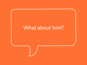 Orange editorial illustration of a speech bubble outline containing the text 'What about him?' on an orange background.
