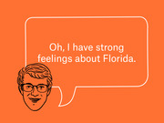 Editorial illustration of a cartoon man with glasses and a speech bubble reading Oh, I have strong feelings about Florida on an orange background.