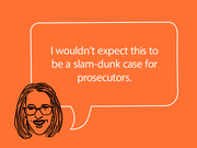 Editorial illustration of a woman with glasses and a speech bubble quoting her saying it wouldn't be a slam-dunk case for prosecutors.