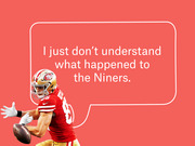 Editorial illustration of a San Francisco 49ers player with a speech bubble reading 'I just don't understand what happened to the Niners.'