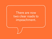 Orange editorial graphic with a speech bubble outline containing the quote: There are now two clear roads to impeachment.