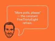 Editorial illustration of a illustrated man's head with a speech bubble quoting 'More polls, please' — the constant FiveThirtyEight refrain on an orange background.