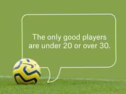 Editorial graphic showing a soccer ball on a pitch with a speech bubble reading 'The only good players are under 20 or over 30.'