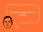 Editorial illustration on orange background showing a drawn male face with a speech bubble reading 'You have caps lock on, I think.'