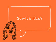 Editorial illustration on orange background showing a line-drawn woman's face with a speech bubble containing the text 'So why is it b.s.?'