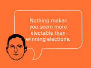 Editorial illustration of a man's face with a speech bubble quote reading 'Nothing makes you seem more electable than winning elections.'