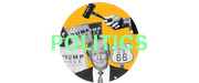 Editorial illustration for a politics section featuring a collage of Trump campaign signs, a gavel, a Route 66 sign, and the word POLITICS in green text.