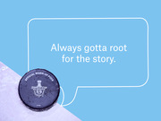 Editorial graphic showing an NHL Stanley Cup Playoffs official warm-up puck on ice with a speech bubble reading 'Always gotta root for the story.'