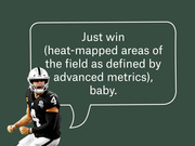 Editorial illustration of a Raiders football player with a speech bubble reading 'Just win (heat-mapped areas of the field as defined by advanced metrics), baby.'
