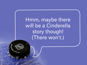 Editorial illustration of an NHL hockey puck with a speech bubble saying there won't be a Cinderella story, on a purple background.
